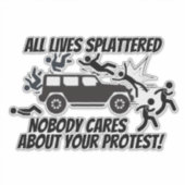 STICKER ALL LIVES SPLATTERED NOBODY CARES ABOUT YOUR  (Devant)