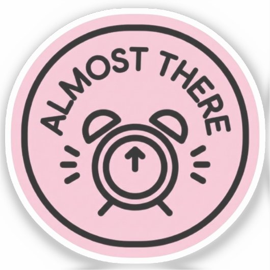 Sticker Almost There Alarm Clock to Keep Going Almost (Recto)