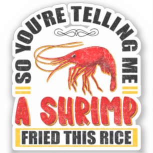 Sticker Alors, tu me dis une crevette frite cette nourritu
