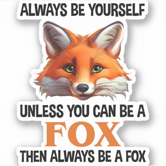Sticker Always Be Yourself Unless You Can Be A Fox (Devant)