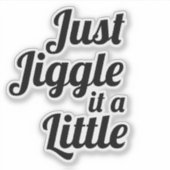 Sticker Anecdote amusante "Jiggle juste un peu" do-it-your (Devant)