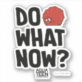 Sticker Aqua Teen Hunger Force Meatwad "Do What Now?" (Devant)