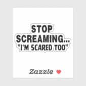 Sticker Arrête de crier, j'ai peur aussi, (Feuille)