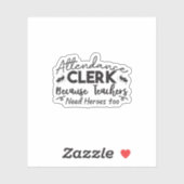 Sticker Attendance Clerk Because Teachers Need Heroes Too (Feuille)