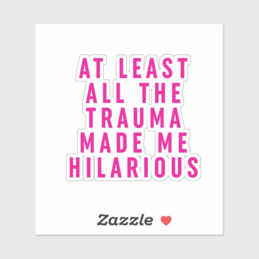 Sticker Au moins, tout le traumatisme m'a rendu Hilaire (Feuille)