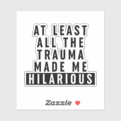 Sticker Au moins, tout le traumatisme m'a rendu Hilaire (Feuille)
