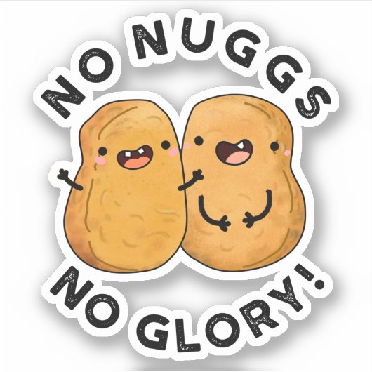 Sticker Aucun Nugs Pas De Glory Funny Nuggets Pun (Devant)