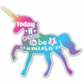 Sticker Aujourd'hui, je choisis d'être une licorne (Devant)