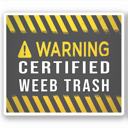 Sticker Avertissement Certified Weeb Trash (Devant)