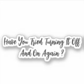 Sticker Avez-Vous Essayé De L'Éteindre Et De Le Redémarrer (Devant)