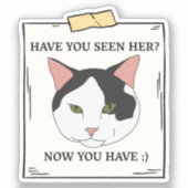 Sticker Avez-Vous Vu Chat Maintenant Vous Avez Un Animal R (Recto)