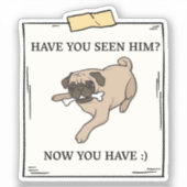 Sticker Avez-Vous Vu Le Chien Maintenant Vous Avez Un Anim (Recto)