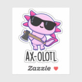 Sticker Ax-olotl Funny Animal Axolotl Pun (Feuille)