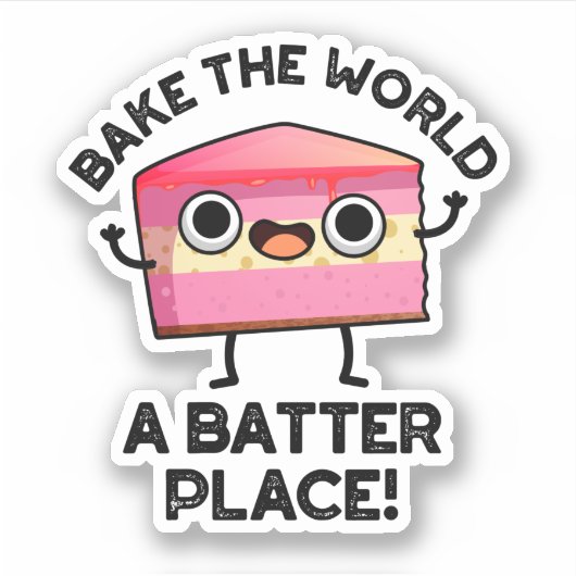 Sticker Bake The World A Batter Place Funny Cake Pun (Devant)