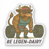 Sticker Be Legen-Dairy – Funny Bull Deadlift Gym Workout (Recto)