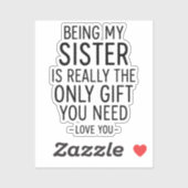 Sticker Being My Sister Is the Only Gift You Need Design  (Feuille)
