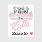 Sticker Bella Bien sûr Je suis un nom génial (Feuille)