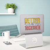 Sticker Better Together (Ordinateur portable sur le bureau)