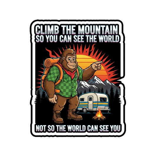 Sticker Bigfoot Hiking-Climb The Mountain To See The World