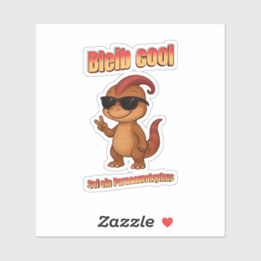 Sticker Bleib Cool – Be a Parasaurolophus Aufkleber (Feuille)