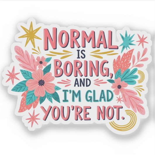 Sticker Boho Floral Normal is Boring Glad You're Not (Devant)