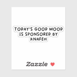 Sticker Bonne Humeur Aujourd'Hui Sponsorisée Par Knafeh