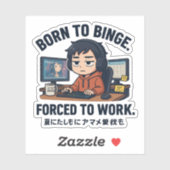 Sticker Born to Binge Forced to Work (Feuille)