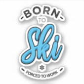 Sticker Born to ski forced to work (Devant)