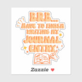Sticker BRB Have To Finish Writing My Journal Entry  (Feuille)