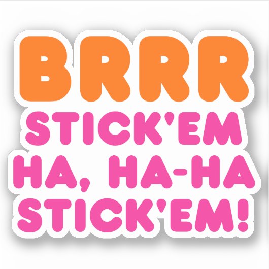 STICKER BRRR STICK 'EM HA, HA-HA STICK 'EM ! (Devant)