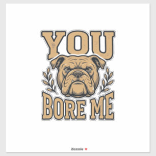 Sticker Bulldog Vintage Vous m'ennuyez Dessin de chien drô