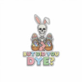 Sticker But Did You Dye Skeleton Eggs Funny Easter Men Wom (Devant)