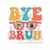 Sticker Bye Bruh enseignant heureux le dernier jour de l'é (Devant)