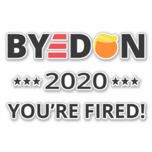 Sticker ByeDon 2020 Vous êtes Fired ! Biden Harris Art I