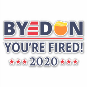 Sticker ByeDon 2020 Vous êtes Fired Funny Biden Harris Art
