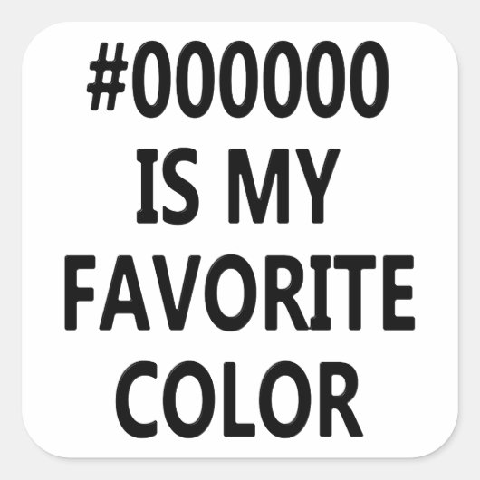 Sticker Carré #000000 Est Ma Couleur Préférée (Devant)