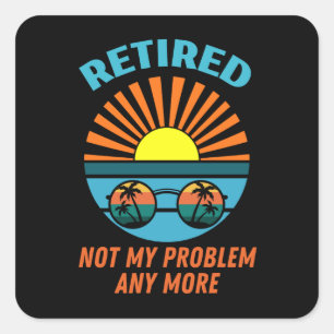 Sticker Carré à la retraite non plus mon problème