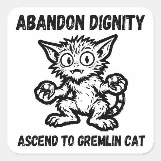 Sticker Carré Abandon Dignity Ascend To Gremlin Cat Funny Meme (Devant)