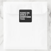 Sticker Carré Accrochez-Vous Pendant Que Je Repense Cette Introd (Sac)
