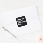 Sticker Carré Accrochez-Vous Pendant Que Je Repense Cette Introd (Enveloppe)