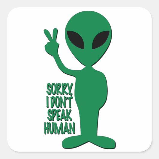 Sticker Carré Alien - Désolé je ne parle pas humain (Devant)
