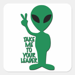 Sticker Carré Alien - Emmenez-Moi Vers Votre Leader