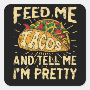 Sticker Carré Alimentez-moi les tacos et dites-moi que je suis