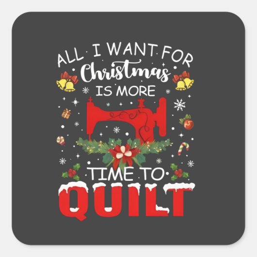Sticker Carré All I Want for Christmas Is More Time to Quilt (Devant)