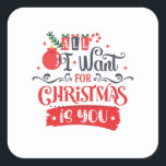Sticker Carré All I Want for Christmas is You<br><div class="desc">Tu aimes Noël ? Ce design amusant avec le texte "Tout ce que je veux pour Noël est vous" apportera de la joie et du plaisir dans vos vacances en famille.</div>