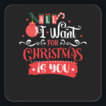Sticker Carré All I Want for Christmas is You<br><div class="desc">Tu aimes Noël ? Ce design amusant avec le texte "Tout ce que je veux pour Noël est vous" apportera de la joie et du plaisir dans vos vacances en famille.</div>