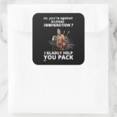 STICKER CARRÉ "ALORS VOUS ÊTES CONTRE L'IMMIGRATION ILLÉGALE ?.. (Sac)