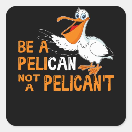 Sticker Carré Always Be A Pelican Not A Pelican't (Devant)