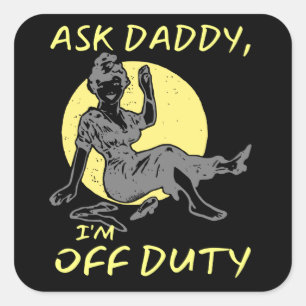Sticker Carré ASK DADDY, I M OF DUTY drôle cadeau de jour de m