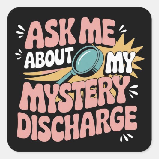 Sticker Carré Ask Me About My Mystery Discharge Embarrassing  (Devant)